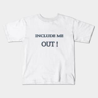 Funny "Include me OUT" Joke Kids T-Shirt